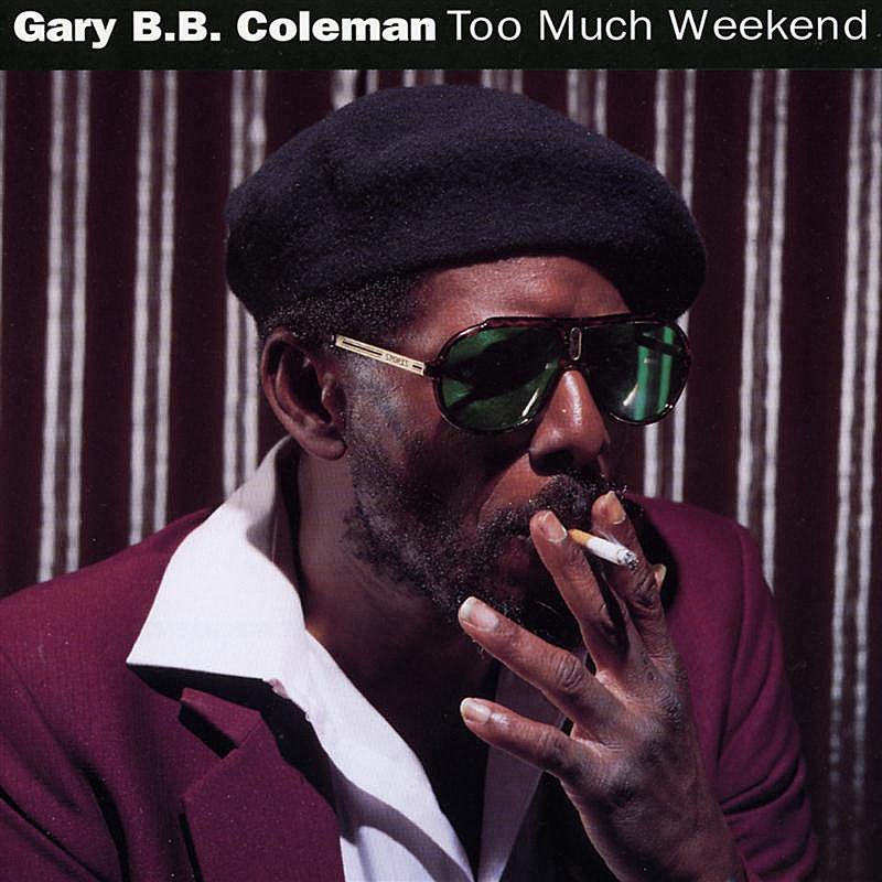 Gary B.B. Coleman/Too Much Weekend